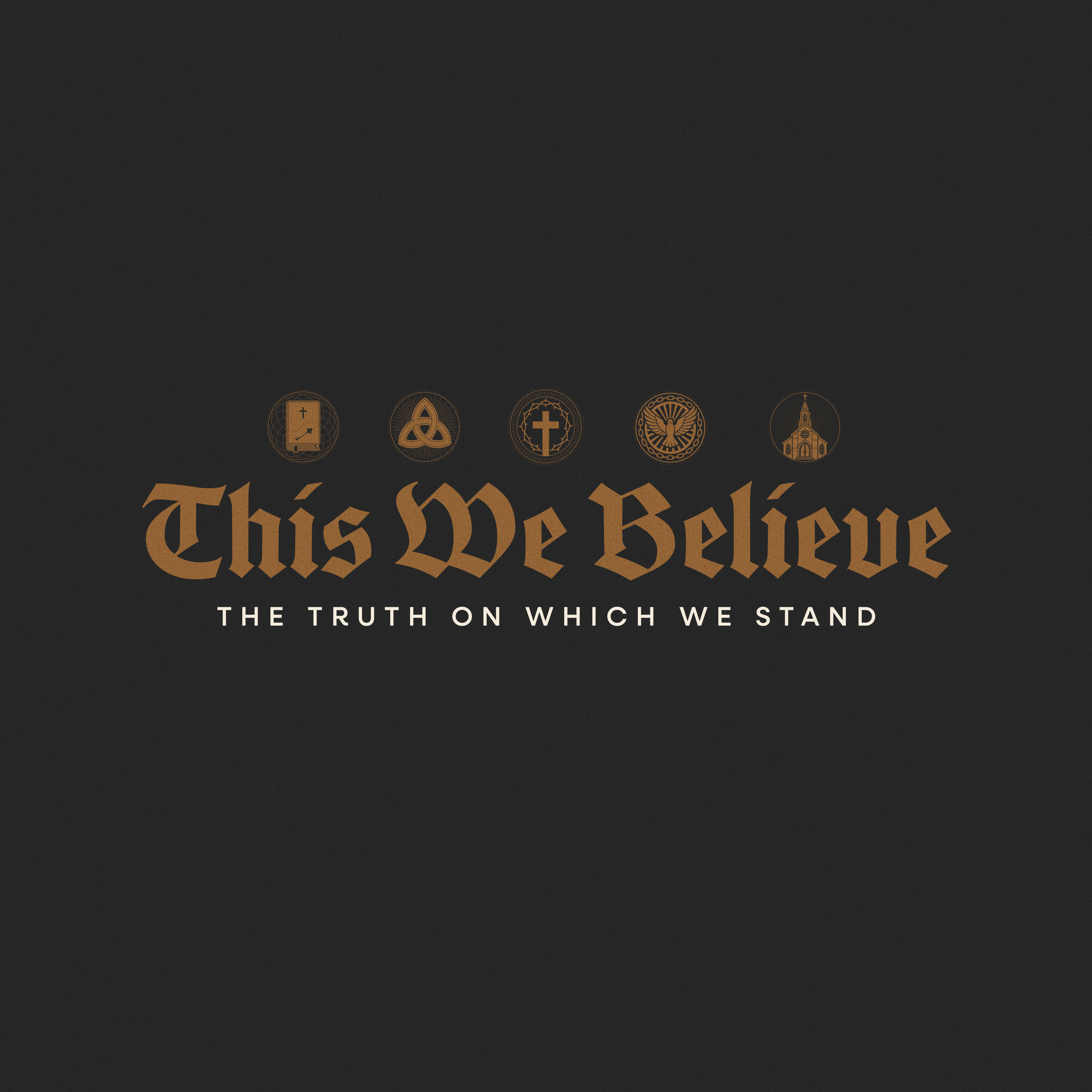 This We Believe: The Truth on Which We Stand